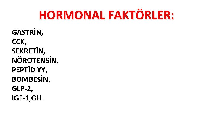 HORMONAL FAKTÖRLER: GASTRİN, CCK, SEKRETİN, NÖROTENSİN, PEPTİD YY, BOMBESİN, GLP-2, IGF-1, GH 