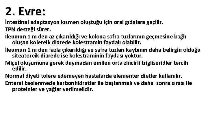 2. Evre: İntestinal adaptasyon kısmen oluştuğu için oral gıdalara geçilir. TPN desteği sürer. İleumun