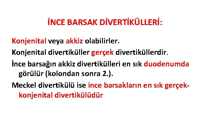 İNCE BARSAK DİVERTİKÜLLERİ: Konjenital veya akkiz olabilirler. Konjenital divertiküller gerçek divertiküllerdir İnce barsağın akkiz
