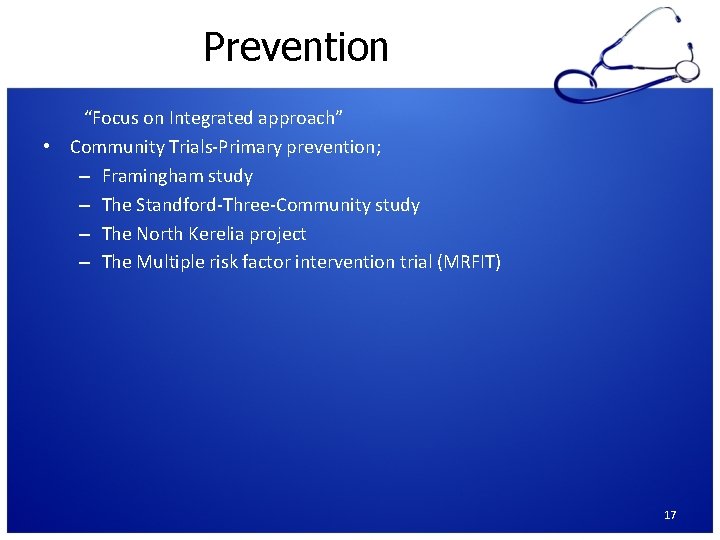 Prevention “Focus on Integrated approach” • Community Trials-Primary prevention; – Framingham study – The