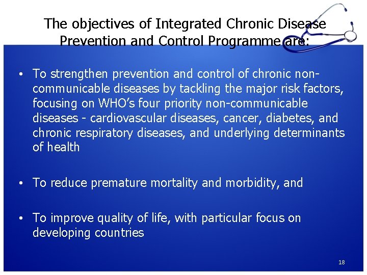 The objectives of Integrated Chronic Disease Prevention and Control Programme are: • To strengthen