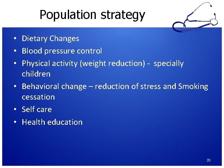 Population strategy • Dietary Changes • Blood pressure control • Physical activity (weight reduction)