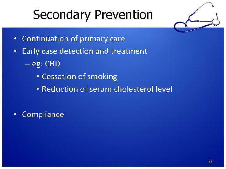 Secondary Prevention • Continuation of primary care • Early case detection and treatment –