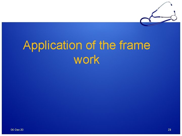 Application of the frame work 06 -Dec-20 23 