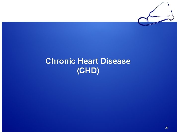 Chronic Heart Disease (CHD) 24 