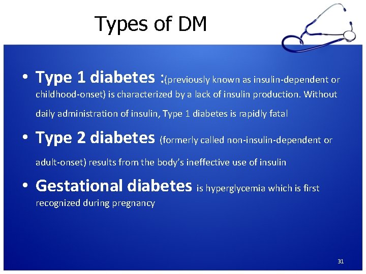 Types of DM • Type 1 diabetes : (previously known as insulin-dependent or childhood-onset)