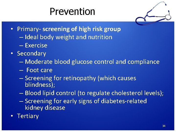 Prevention • Primary- screening of high risk group – Ideal body weight and nutrition