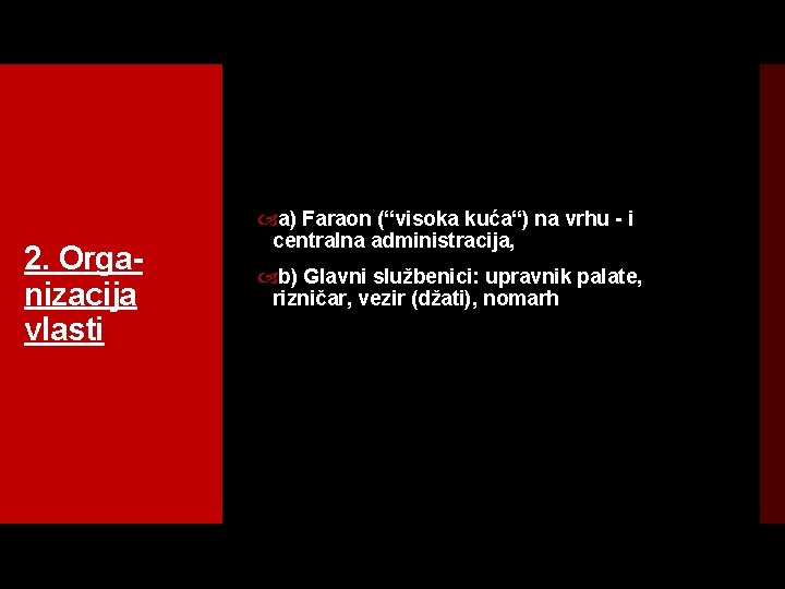 2. Orga nizacija vlasti a) Faraon (“visoka kuća“) na vrhu i centralna administracija, b)