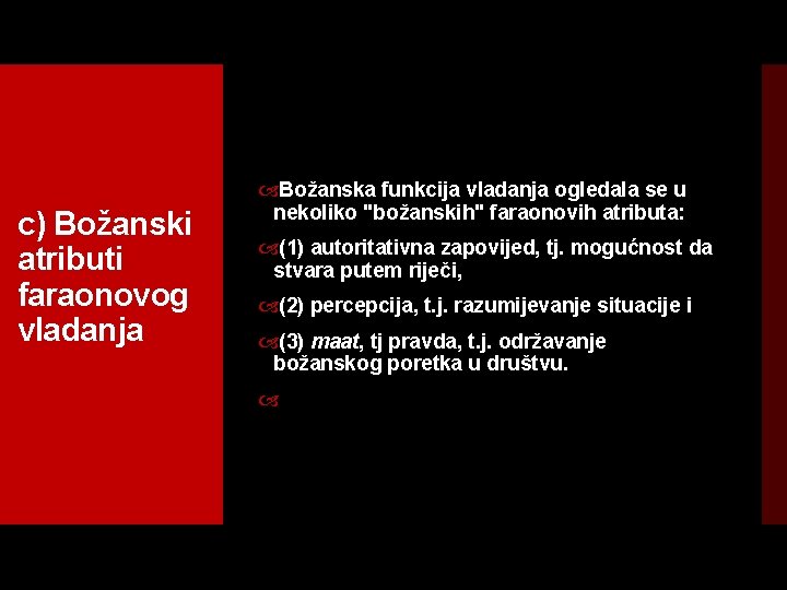 c) Božanski atributi faraonovog vladanja Božanska funkcija vladanja ogledala se u nekoliko "božanskih" faraonovih