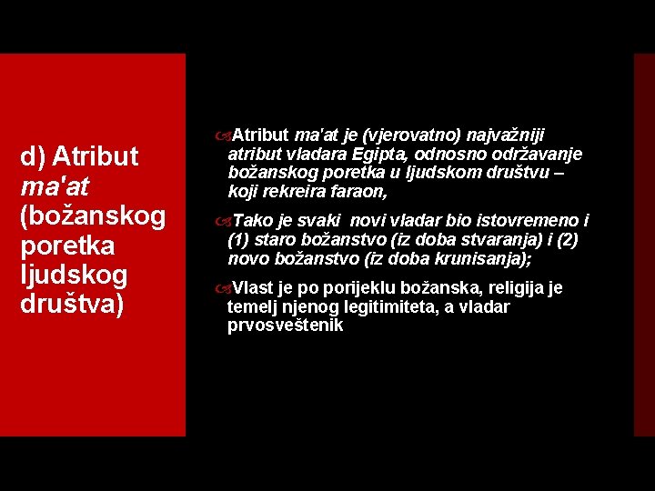 d) Atribut ma'at (božanskog poretka ljudskog društva) Atribut ma'at je (vjerovatno) najvažniji atribut vladara