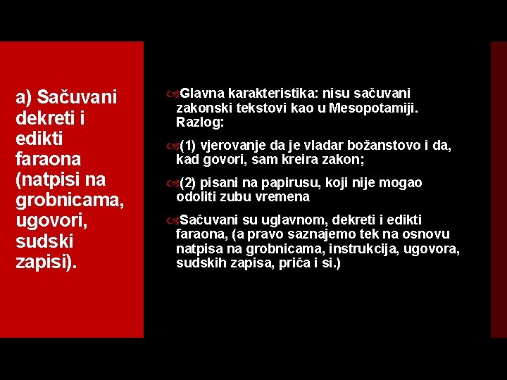 a) Sačuvani dekreti i edikti faraona (natpisi na grobnicama, ugovori, sudski zapisi). Glavna karakteristika: