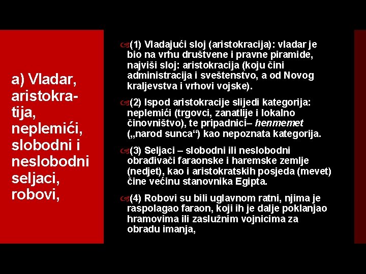 a) Vladar, aristokra tija, neplemići, slobodni i neslobodni seljaci, robovi, (1) Vladajući sloj (aristokracija):