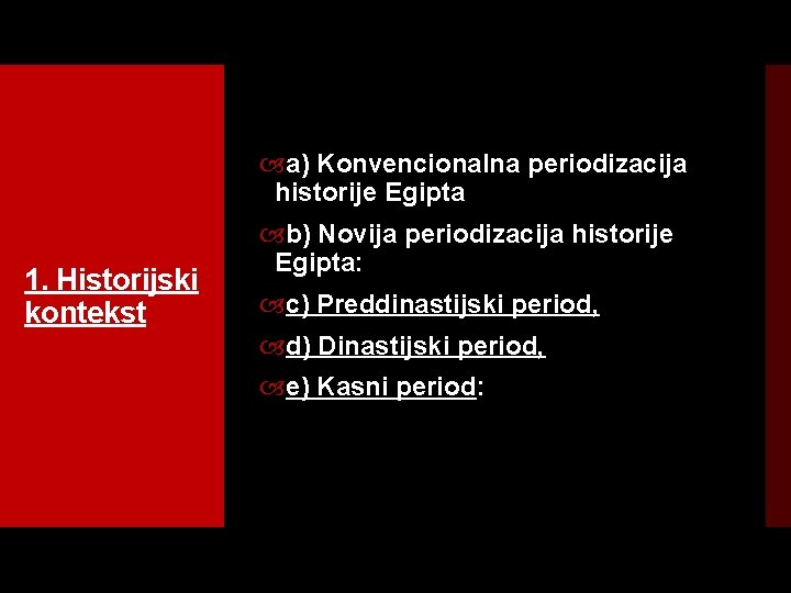  a) Konvencionalna periodizacija historije Egipta 1. Historijski kontekst b) Novija periodizacija historije Egipta: