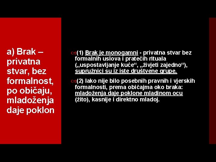 a) Brak – privatna stvar, bez formalnost, po običaju, mladoženja daje poklon (1) Brak