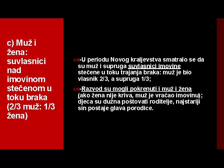 c) Muž i žena: suvlasnici nad imovinom stečenom u toku braka (2/3 muž: 1/3