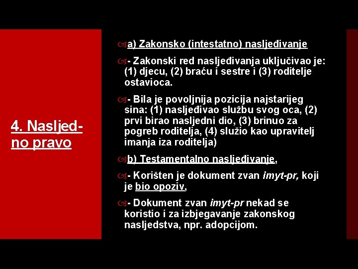  a) Zakonsko (intestatno) nasljeđivanje Zakonski red nasljeđivanja uključivao je: (1) djecu, (2) braću