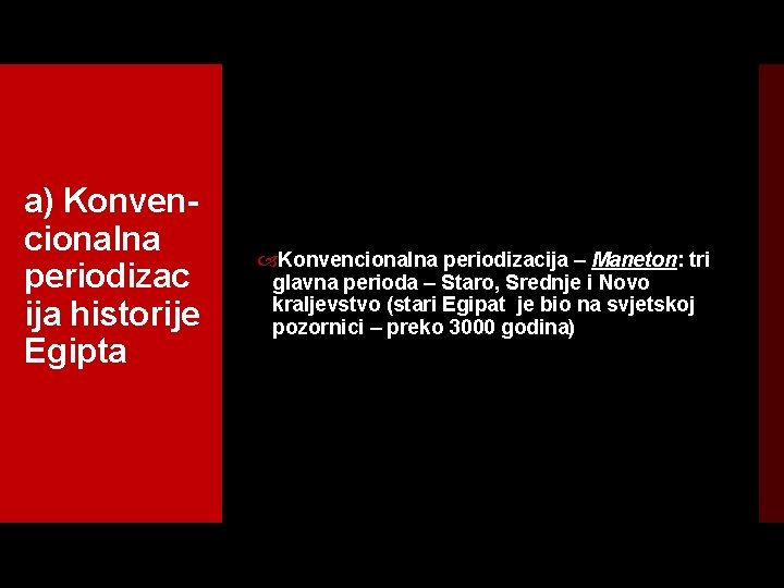 a) Konven cionalna periodizac ija historije Egipta Konvencionalna periodizacija – Maneton: tri glavna perioda