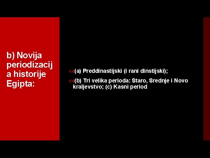 b) Novija periodizacij a historije Egipta: (a) Preddinastijski (i rani dinstijski); (b) Tri velika