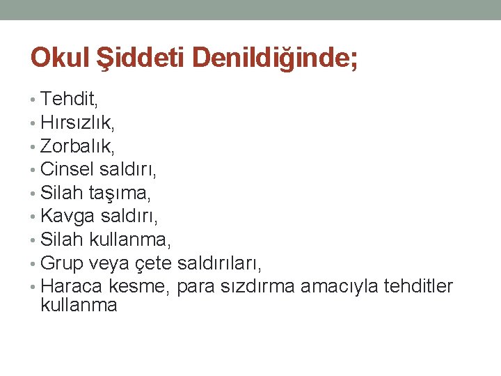 Okul Şiddeti Denildiğinde; • Tehdit, • Hırsızlık, • Zorbalık, • Cinsel saldırı, • Silah