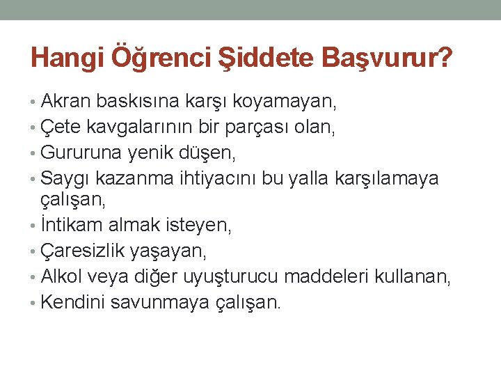 Hangi Öğrenci Şiddete Başvurur? • Akran baskısına karşı koyamayan, • Çete kavgalarının bir parçası