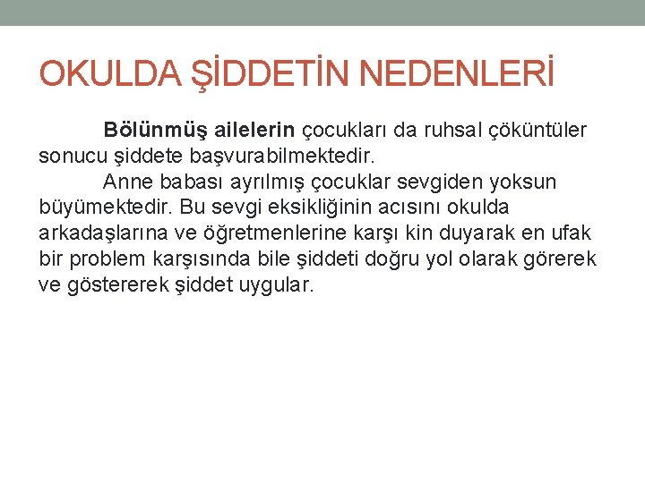 OKULDA ŞİDDETİN NEDENLERİ Bölünmüş ailelerin çocukları da ruhsal çöküntüler sonucu şiddete başvurabilmektedir. Anne babası