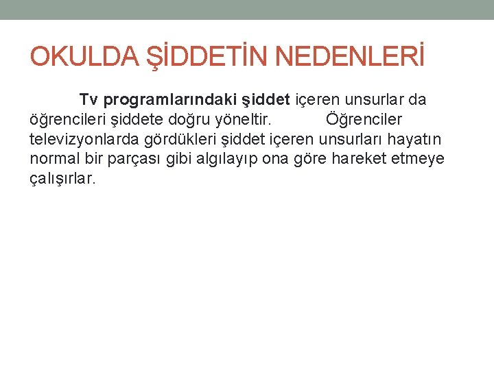 OKULDA ŞİDDETİN NEDENLERİ Tv programlarındaki şiddet içeren unsurlar da öğrencileri şiddete doğru yöneltir. Öğrenciler