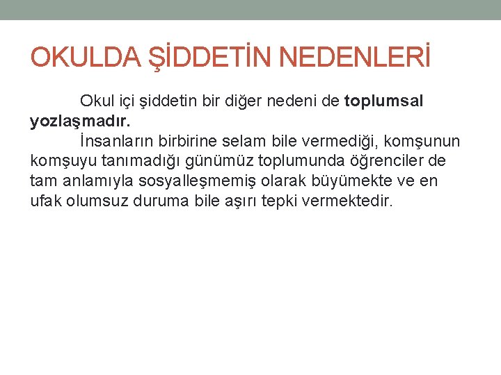 OKULDA ŞİDDETİN NEDENLERİ Okul içi şiddetin bir diğer nedeni de toplumsal yozlaşmadır. İnsanların birbirine