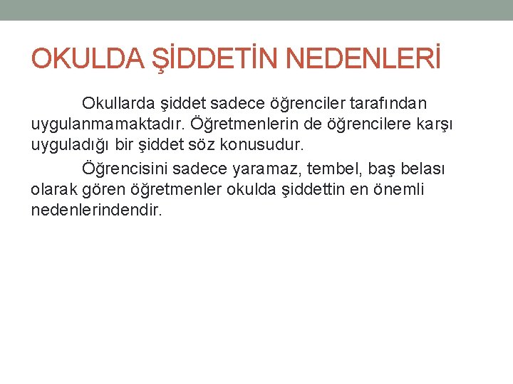 OKULDA ŞİDDETİN NEDENLERİ Okullarda şiddet sadece öğrenciler tarafından uygulanmamaktadır. Öğretmenlerin de öğrencilere karşı uyguladığı