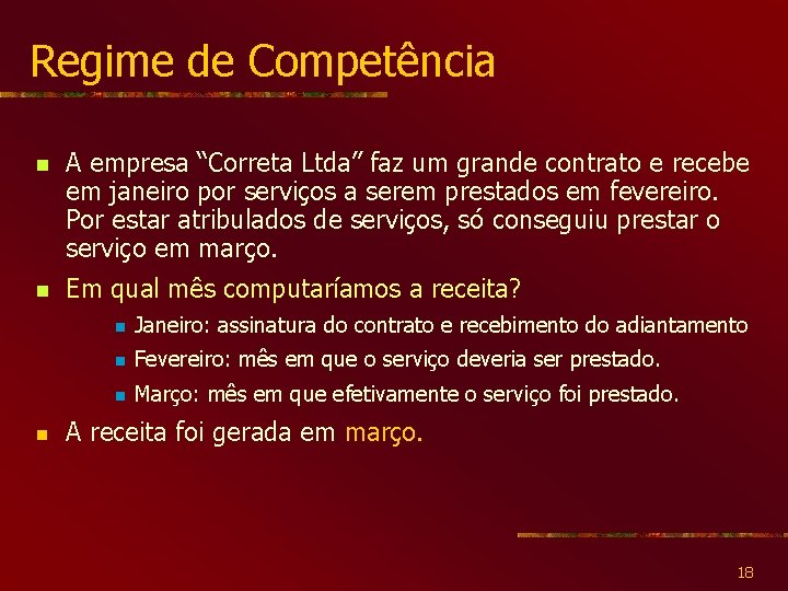 Regime de Competência n A empresa “Correta Ltda” faz um grande contrato e recebe