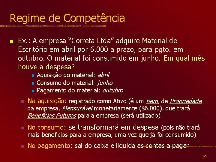 Regime de Competência n Ex. : A empresa “Correta Ltda” adquire Material de Escritório
