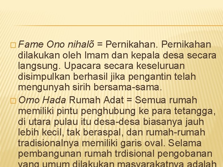 � Fame Ono nihalõ = Pernikahan dilakukan oleh Imam dan kepala desa secara langsung.