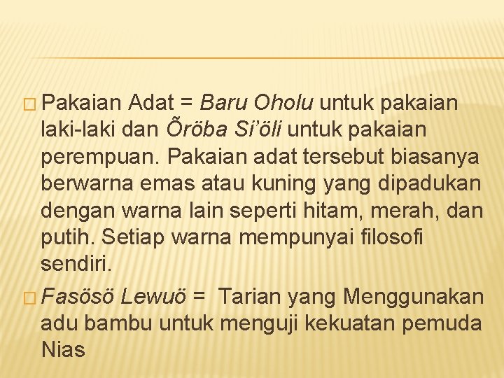 � Pakaian Adat = Baru Oholu untuk pakaian laki-laki dan Õröba Si’öli untuk pakaian