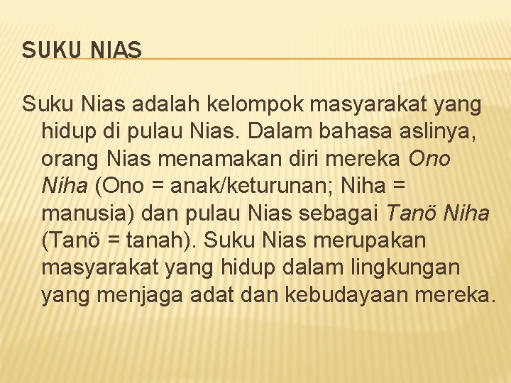 SUKU NIAS Suku Nias adalah kelompok masyarakat yang hidup di pulau Nias. Dalam bahasa