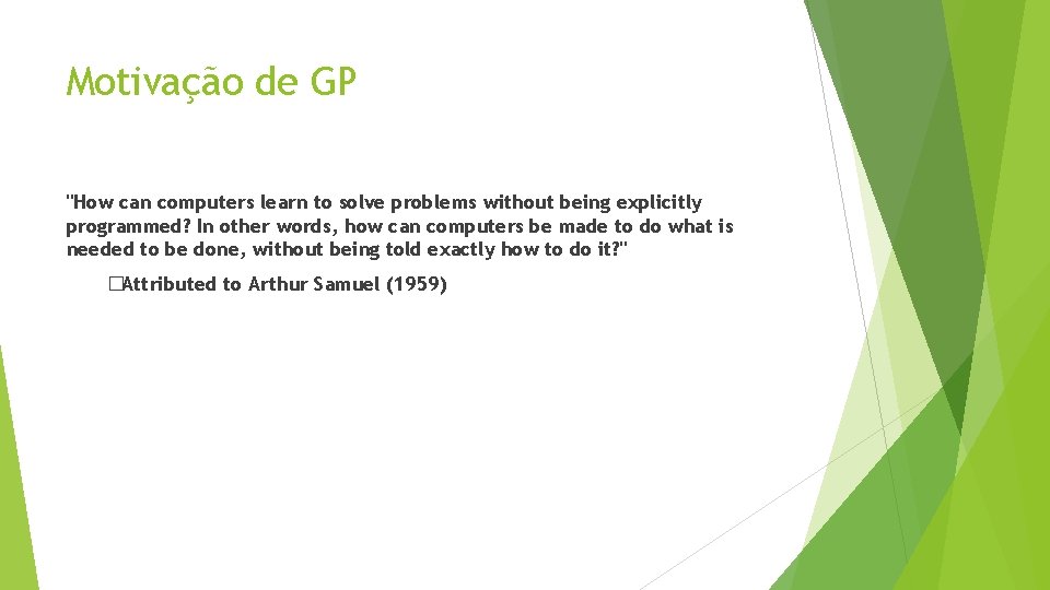 Motivação de GP "How can computers learn to solve problems without being explicitly programmed?