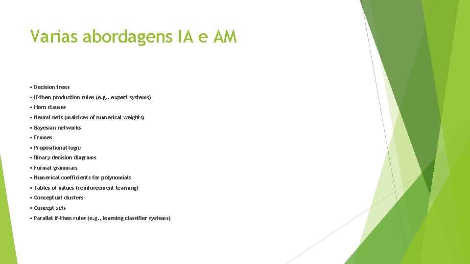 Varias abordagens IA e AM • Decision trees • If-then production rules (e. g.