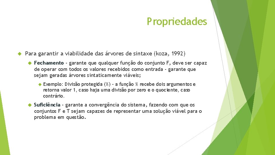 Propriedades Para garantir a viabilidade das árvores de sintaxe (koza, 1992) Fechamento - garante