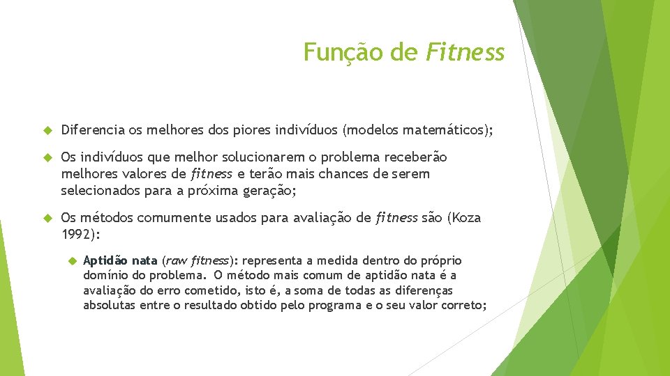 Função de Fitness Diferencia os melhores dos piores indivíduos (modelos matemáticos); Os indivíduos que