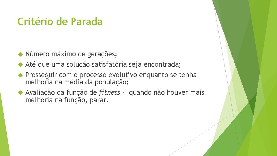 Critério de Parada Número máximo de gerações; Até que uma solução satisfatória seja encontrada;