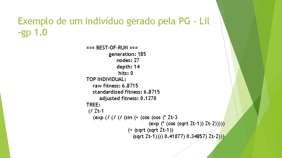 Exemplo de um indivíduo gerado pela PG – Lil -gp 1. 0 === BEST-OF-RUN