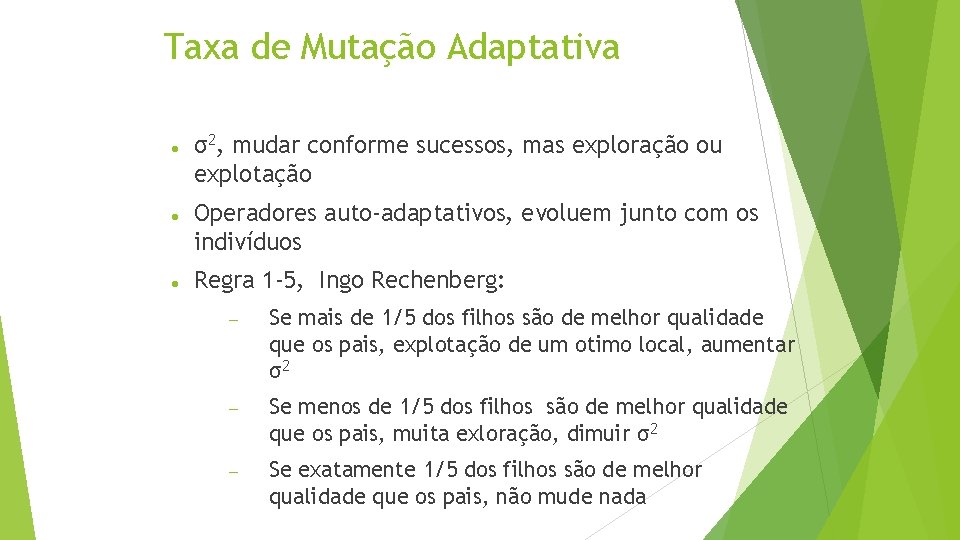 Taxa de Mutação Adaptativa σ2, mudar conforme sucessos, mas exploração ou explotação Operadores auto-adaptativos,