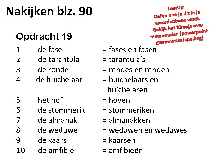 Nakijken blz. 90 Opdracht 19 Leertip: dit in je je e o h n