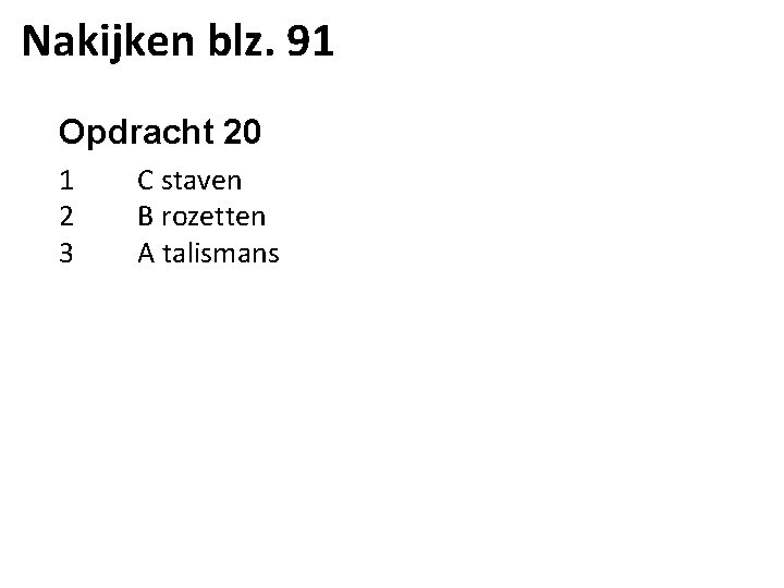 Nakijken blz. 91 Opdracht 20 1 2 3 C staven B rozetten A talismans