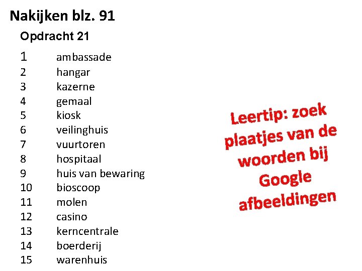 Nakijken blz. 91 Opdracht 21 1 ambassade 2 hangar 3 kazerne 4 gemaal 5