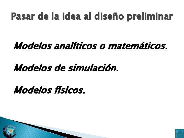 Pasar de la idea al diseño preliminar Modelos analíticos o matemáticos. Modelos de simulación.