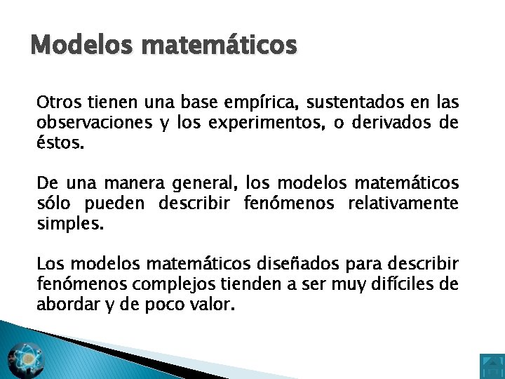 Modelos matemáticos Otros tienen una base empírica, sustentados en las observaciones y los experimentos,