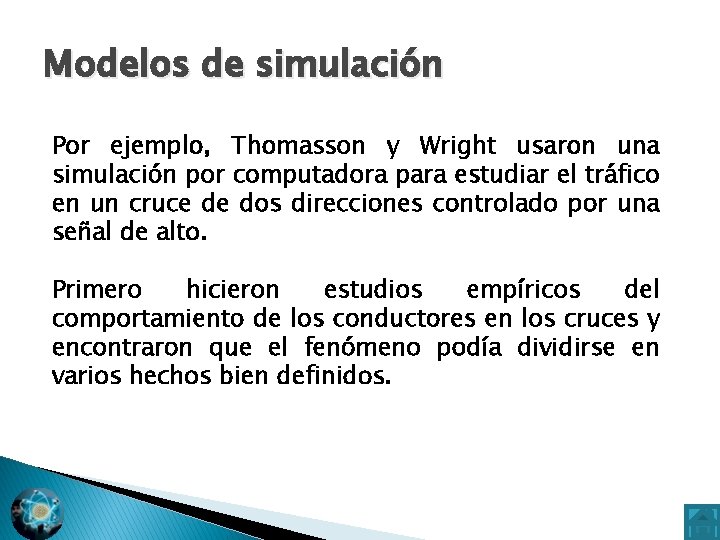 Modelos de simulación Por ejemplo, Thomasson y Wright usaron una simulación por computadora para