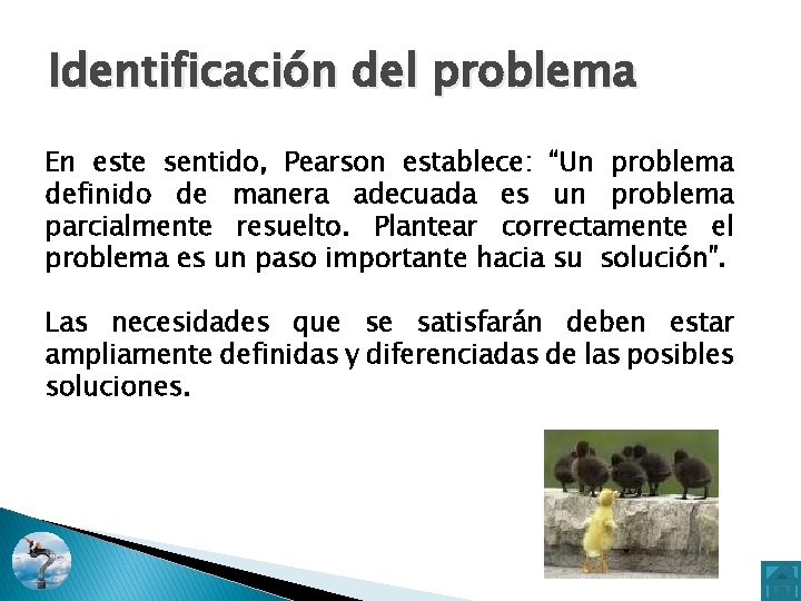 Identificación del problema En este sentido, Pearson establece: “Un problema definido de manera adecuada