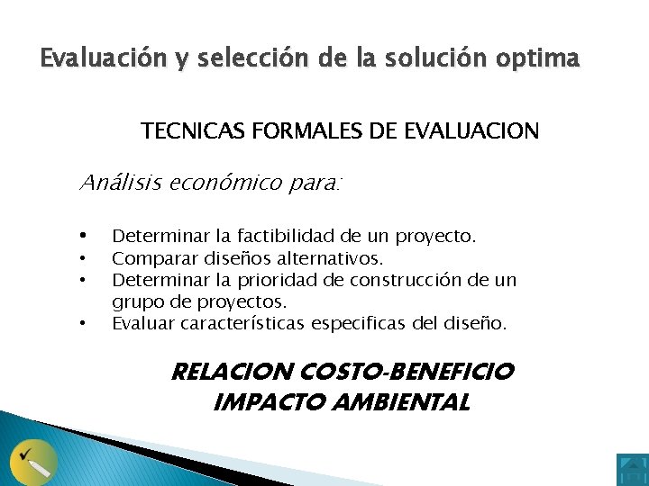 Evaluación y selección de la solución optima TECNICAS FORMALES DE EVALUACION Análisis económico para: