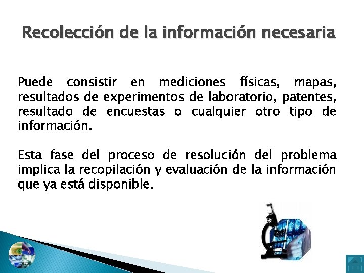 Recolección de la información necesaria Puede consistir en mediciones físicas, mapas, resultados de experimentos