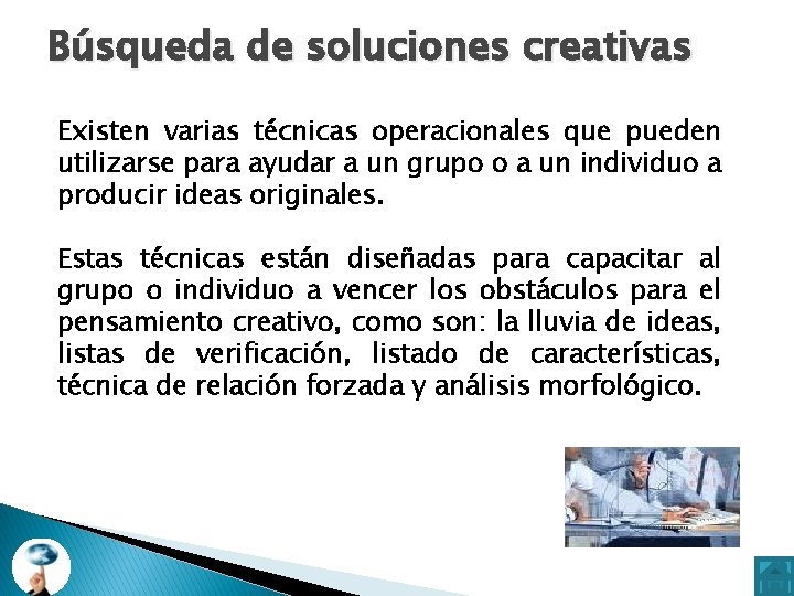 Búsqueda de soluciones creativas Existen varias técnicas operacionales que pueden utilizarse para ayudar a